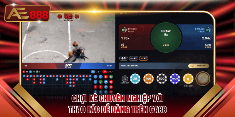 Chợi kê chuyên nghiệp với thao tác dễ dàng trên Ga88
