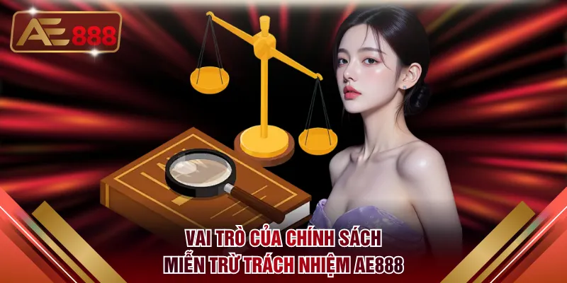 Tìm hiểu về vai trò của miễn trừ trách nhiệm AE888